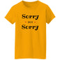 Ladies T-Shirt - Sorry Not Sorry