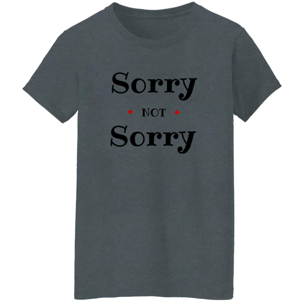 Sorry Not Sorry G500L Ladies' 5.3 oz. T-Shirt