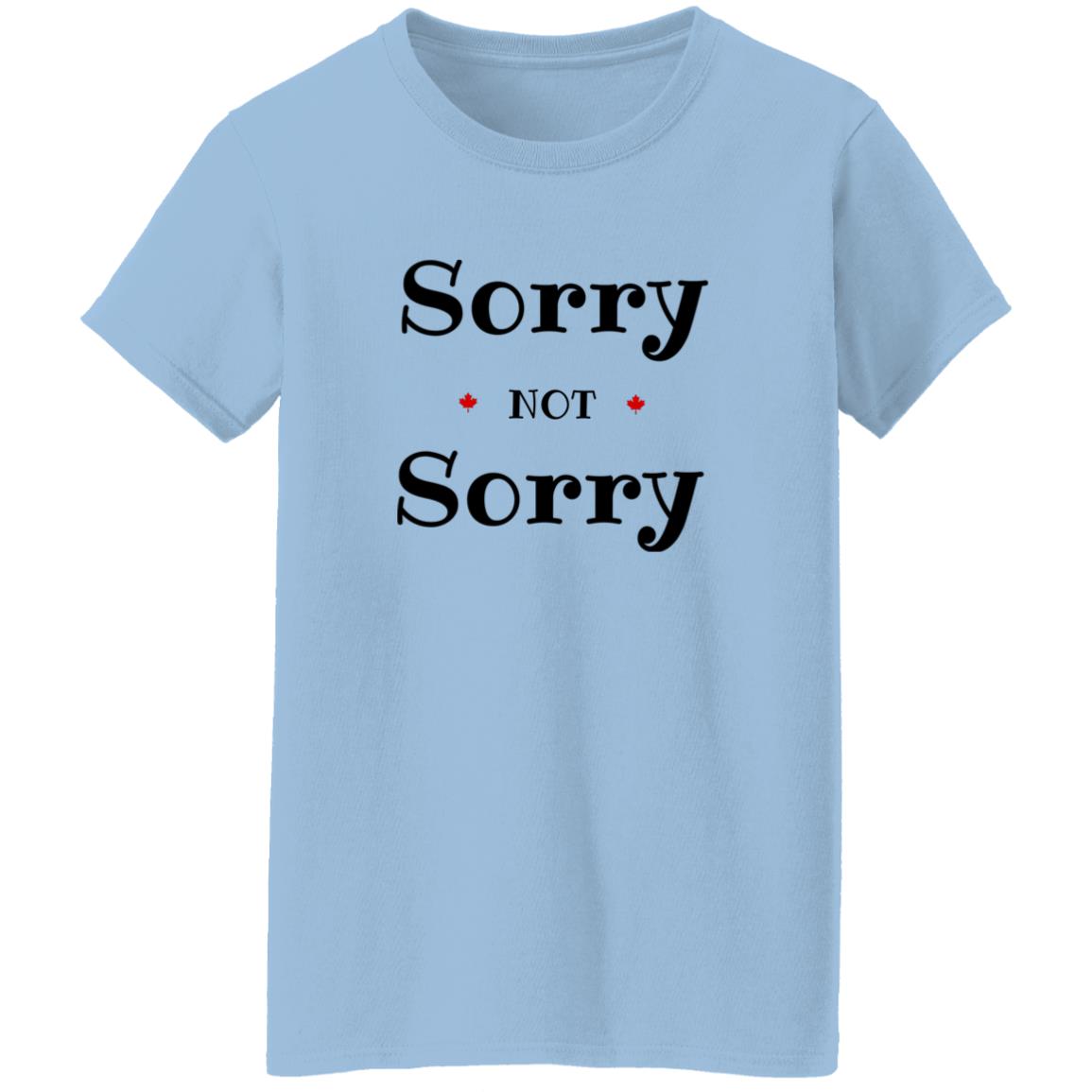 Sorry Not Sorry G500L Ladies' 5.3 oz. T-Shirt