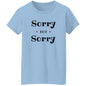 Ladies T-Shirt - Sorry Not Sorry