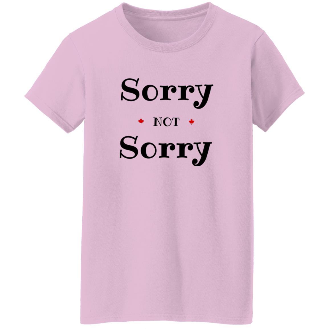 Sorry Not Sorry G500L Ladies' 5.3 oz. T-Shirt