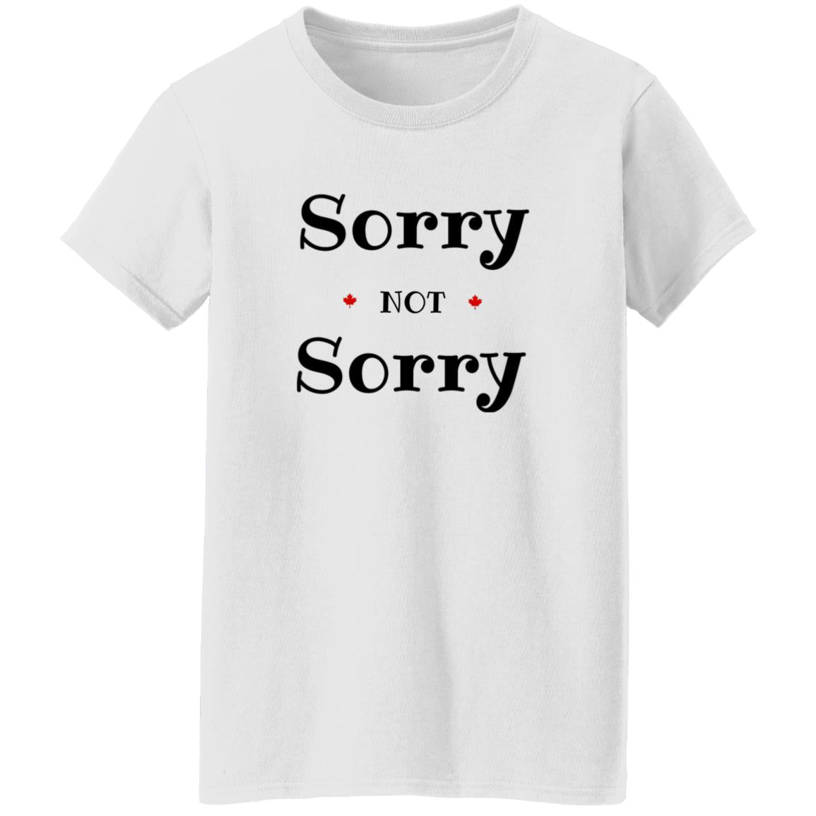 Sorry Not Sorry G500L Ladies' 5.3 oz. T-Shirt