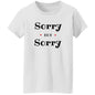 Ladies T-Shirt - Sorry Not Sorry